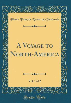 Download A Voyage to North-America, Vol. 1 of 2 (Classic Reprint) - Pierre-François-Xavier De Charlevoix file in PDF