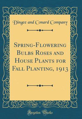 Full Download Spring-Flowering Bulbs Roses and House Plants for Fall Planting, 1913 (Classic Reprint) - Dingee and Conard Company file in ePub