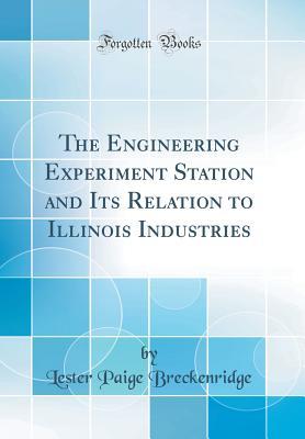 Download The Engineering Experiment Station and Its Relation to Illinois Industries (Classic Reprint) - Lester Paige Breckenridge file in ePub