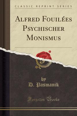 Read Alfred Fouil�es Psychischer Monismus (Classic Reprint) - D Pasmanik file in PDF