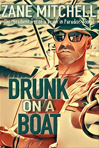 Download Drunk on a Boat: The Misadventures of a Drunk in Paradise: Book 2 - Zane Mitchell | PDF