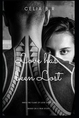 Full Download Love Has Been Lost: When the Flame of Love Goes Off - Celia B R file in ePub