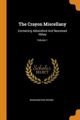 Read The Crayon Miscellany: Containing Abbotsford and Newstead Abbey; Volume 1 - Geoffrey Crayon file in PDF