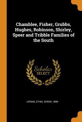 Full Download Chamblee, Fisher, Grubbs, Hughes, Robinson, Shirley, Speer and Tribble Families of the South - Ethel Speer Updike file in PDF