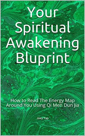 Read Online Your Spiritual Awakening Bluprint: How to Read The Energy Map Around You Using Qi Men Dun Jia - Joey Yap | PDF
