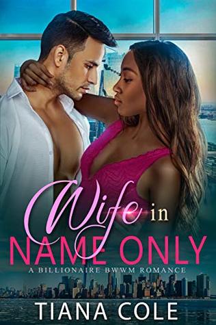 Full Download Wife In Name Only: A BWWM Billionaire Romance - Tiana Cole | PDF