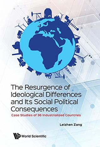 Full Download The Resurgence of Ideological Differences and Its Social Political Consequences:Case Studies of 36 Industrialized Countries - Leizhen Zang | ePub