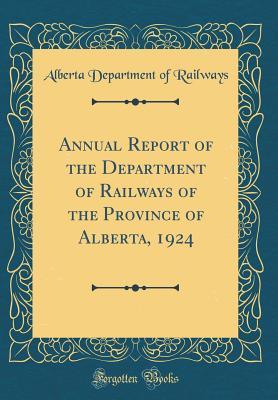 Download Annual Report of the Department of Railways of the Province of Alberta, 1924 (Classic Reprint) - Alberta Department of Railways | PDF