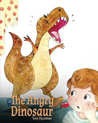 Full Download The Angry Dinosaur: A Cute Children Book to Teach Kids about Anger Management. - Tom Pateman | ePub