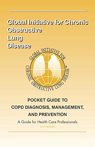 Full Download 2019 Pocket Guide to Diagnosis, Management and Prevention of COPD: A guide for healthcare professsionals - Global Initiatiative for Chronic Obstructive Lung Disease file in PDF