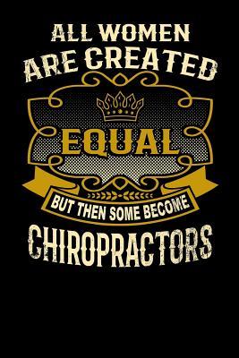 Download All Women Are Created Equal But Then Some Become Chiropractors: Funny 6x9 Chiropractor Notebook - L Watts | PDF