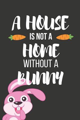Full Download A Home Is Not a Home Without a Bunny: Cute Pink Bunny Rabbit Gifts for Her Small Lined Notebook / Diary 6 X 9 - Yellow Bear Publishing | ePub