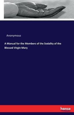 Read A Manual for the Members of the Sodality of the Blessed Virgin Mary - Anonymous | ePub