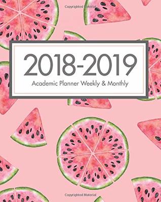 Read Online 2018-2019 Academic Planner Weekly and Monthly Calendar Schedule: At A Glance Organizer, Watermelon Cover Student College Planner August 2018 - July 2019 Size 8 x 10 (20.32 x 25.4 cm) Notebook -  | PDF