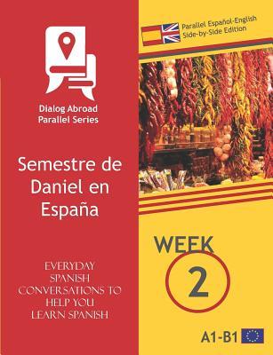 Download Everyday Spanish Conversations to Help You Learn Spanish - Week 2 - Parallel Espa�ol-English Side-By-Side Edition: Semestre de Daniel En Espa�a - Dialog Abroad Books file in PDF