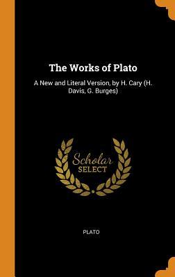 Full Download The Works of Plato: A New and Literal Version, by H. Cary (H. Davis, G. Burges) - Plato | PDF
