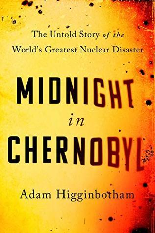 Download Midnight in Chernobyl: The Untold Story of the World's Greatest Nuclear Disaster - Adam Higginbotham file in ePub