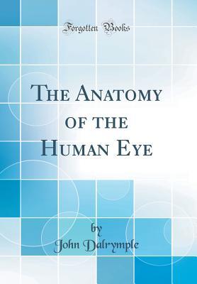 Read The Anatomy of the Human Eye (Classic Reprint) - John Dalrymple | PDF