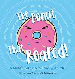 Read Online The Donut That Roared: A Child's Guide to Surviving an MRI - Joan Yordy Brasher file in PDF
