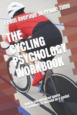 Read Online The Cycling Psychology Workbook: How to Use Advanced Sports Psychology to Succeed as a Cyclist - Danny Uribe MASEP file in PDF