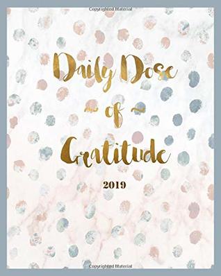 Read A Daily Dose of Gratitude: Yearly gratitude journal for 2019 -  file in PDF