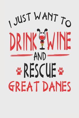 Full Download I Just Want to Drink Wine and Rescue Great Danes: Funny Blank Lined Journal for Wine and Great Dane Dog - Stephanie Park | PDF