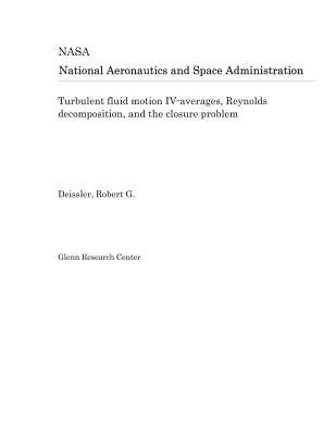 Read Turbulent Fluid Motion IV-Averages, Reynolds Decomposition, and the Closure Problem - National Aeronautics and Space Administration | ePub