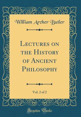 Read Lectures on the History of Ancient Philosophy, Vol. 2 of 2 (Classic Reprint) - William Archer Butler file in PDF