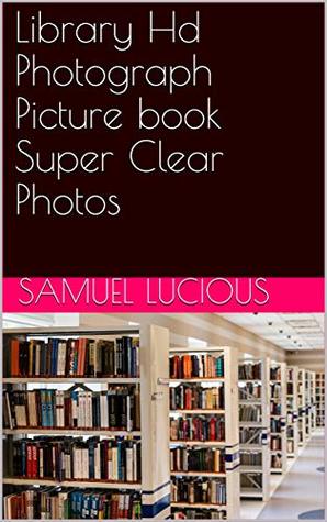 Read Library Hd Photograph Picture book Super Clear Photos - Samuel Lucious | ePub