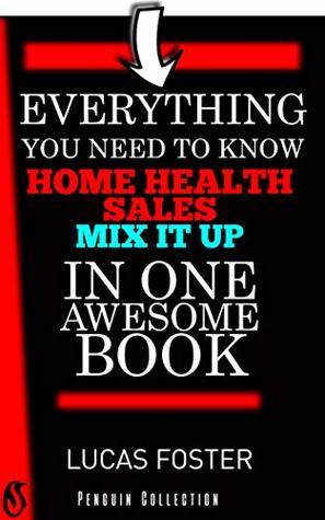 Read Online Home Health Sales Weekly Calls: Mix it UP! 50 proven ideas on how to keep your interactions fresh and fun - Lucas Foster file in PDF