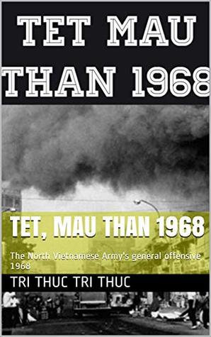 Full Download Tet, Mau Than 1968: The North Vietnamese Army's general offensive 1968 - Tri Thuc Tri thuc | PDF