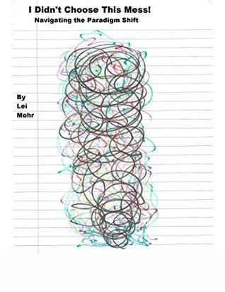 Download I Didn't Choose This Mess!: Navigating the Paradigm Shift - Lei Mohr | ePub