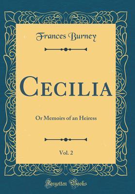 Read Online Cecilia, Vol. 2: Or Memoirs of an Heiress (Classic Reprint) - Frances Burney | ePub