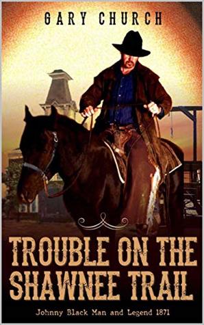 Download A Johnny Black Classic Western Adventure: Trouble on the Shawnee Trail: The Exciting Second Western In The Johnny Black Western Adventure Series - Gary Church file in ePub