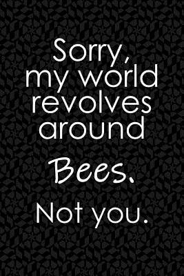 Full Download Sorry, My World Revolves Around Bees. Not You.: Funny School or Office Blank Lined Journal for Beekeepers - Eventful Ameli file in ePub
