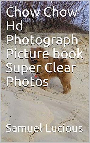 Download Chow Chow Hd Photograph Picture book Super Clear Photos - Samuel Lucious | ePub