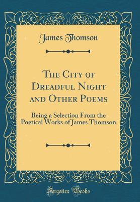 Download The City of Dreadful Night and Other Poems: Being a Selection from the Poetical Works of James Thomson (Classic Reprint) - James Thomson file in PDF