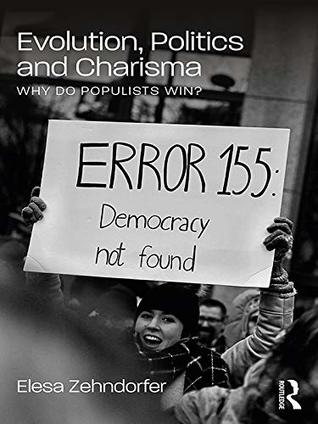 Full Download Evolution, Politics and Charisma: Why do Populists Win? - Elesa Zehndorfer | ePub