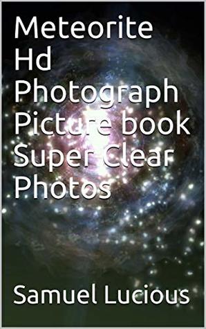 Download Meteorite Hd Photograph Picture book Super Clear Photos - Samuel Lucious file in PDF