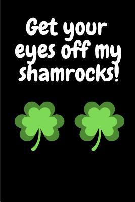 Download Get Your Eyes Off My Shamrocks!: St Patricks Day A5 Notebook (6 X 9 In) to Write in with 120 Pages White Paper Journal / Planner / Notepad - Paddy Publishers file in PDF