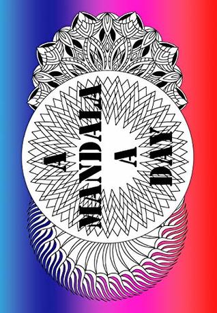 Read Online A Mandala a Day: Get Centered and Find Inner Peace with a Mandala a Day ! - Maria Wedel file in PDF