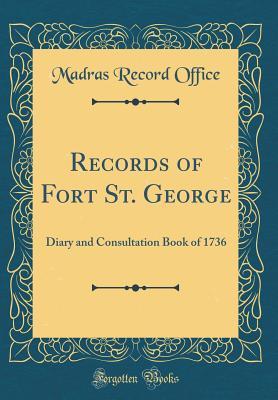 Full Download Records of Fort St. George: Diary and Consultation Book of 1736 (Classic Reprint) - Madras Record Office | ePub