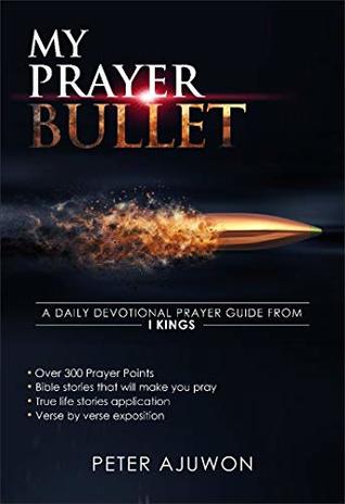 Read Online MY PRAYER BULLET: A daily devotional prayer guide from 1 Kings - Peter Ajuwon file in PDF