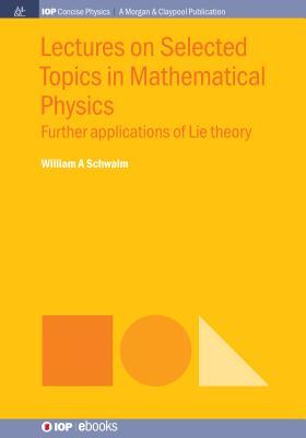 Read Lectures on Selected Topics in Mathematical Physics: Further Applications of Lie Theory - William a Schwalm file in PDF
