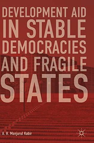 Full Download Development Aid in Stable Democracies and Fragile States - A. H. Monjurul Kabir file in PDF