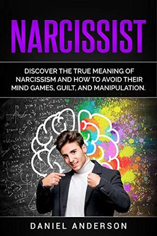 Read Online Narcissist: Discover the true meaning of narcissism and how to avoid their mind games, guilt, and manipulation (Mastery Emotional Intelligence and Soft Skills Book 11) - Daniel Anderson | ePub