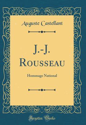 Read J.-J. Rousseau: Hommage National (Classic Reprint) - Auguste Castellant | ePub