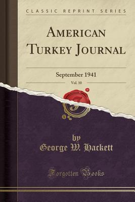 Read Online American Turkey Journal, Vol. 10: September 1941 (Classic Reprint) - George W Hackett file in PDF