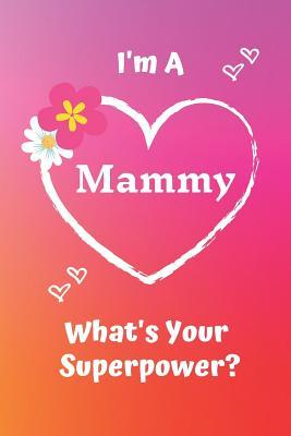Read I'm a Mammy What's Your Superpower?: Pink Soft Cover Blank Lined Notebook Planner Composition Book (6 X 9 110 Pages) (Best Inspirational Mammy and Grandma Gift Idea for Birthday, Mother's Day and Christmas from Grandkids) -  file in PDF