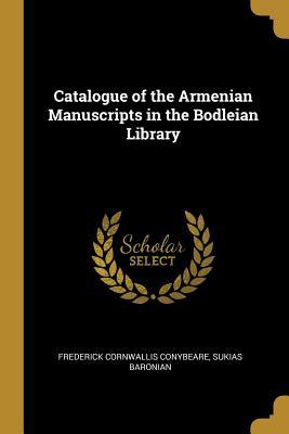 Full Download Catalogue of the Armenian Manuscripts in the Bodleian Library - Frederick Cornwallis Conybeare | ePub
